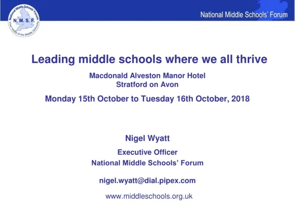 Nigel Wyatt Executive Officer National Middle Schools’ Forum nigel.wyatt@dial.pipex