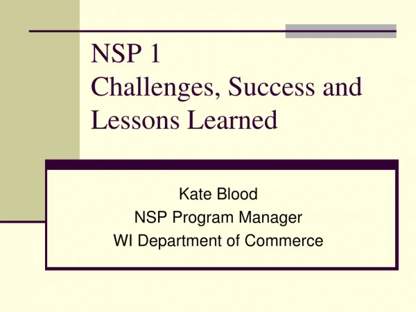 NSP 1  Challenges, Success and Lessons Learned