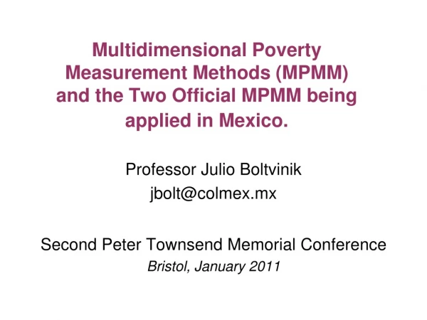 Professor Julio Boltvinik jbolt@colmex.mx Second Peter Townsend Memorial Conference