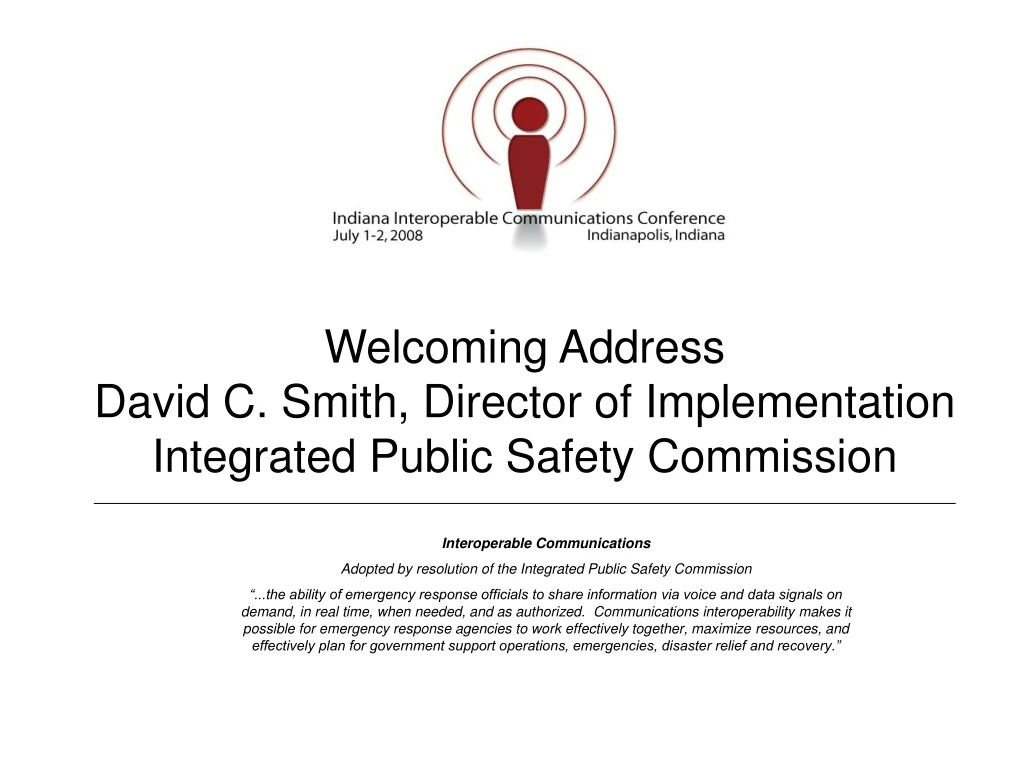 welcoming address david c smith director of implementation integrated public safety commission