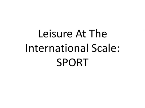 Leisure At The International Scale: SPORT