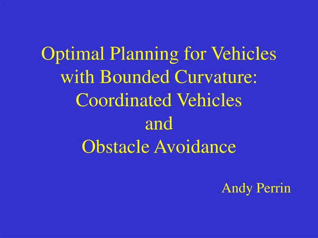 optimal planning for vehicles with bounded curvature coordinated vehicles and obstacle avoidance