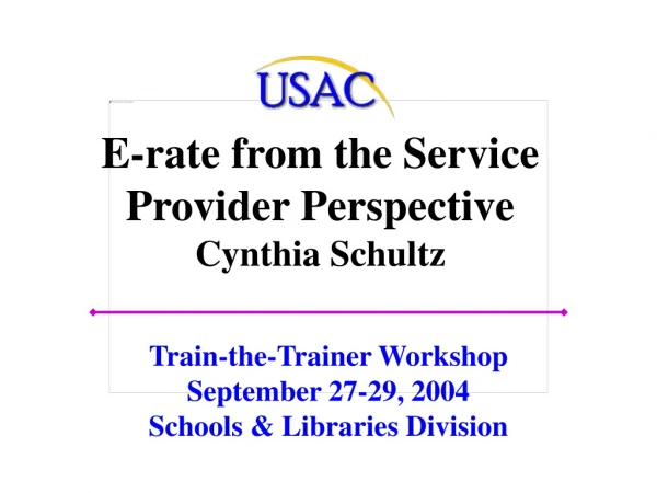 E-rate from the Service Provider Perspective  Cynthia Schultz