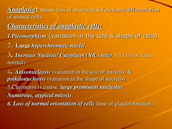 Anaplasia :  means loss of structural &amp; functional differentiation of normal cells.