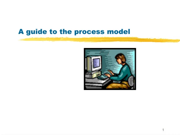 A guide to the process model