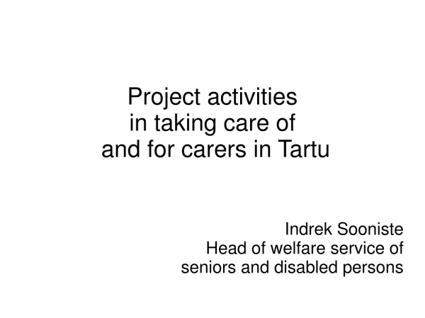 Project activities  in taking care of  and for carers in Tartu Indrek Sooniste