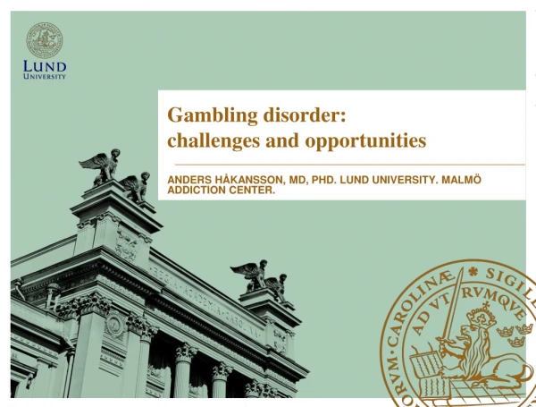 Gambling disorder:  challenges and opportunities