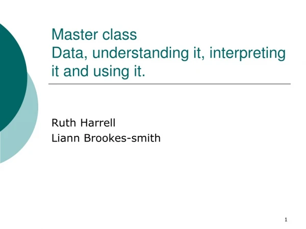 Master class Data, understanding it, interpreting it and using it.