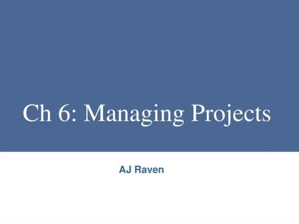 Ch 6: Managing Projects