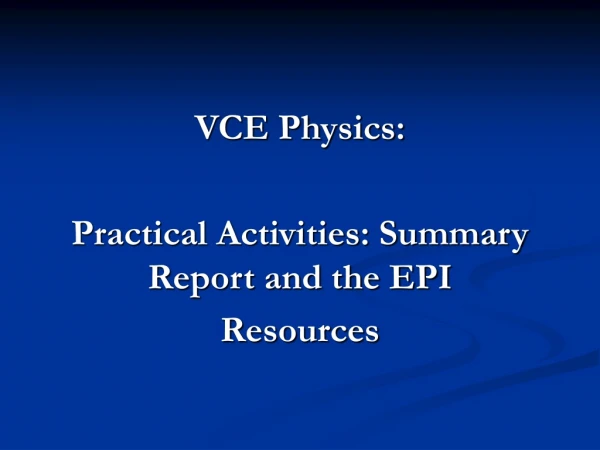 VCE Physics: Practical Activities: Summary Report and the EPI Resources
