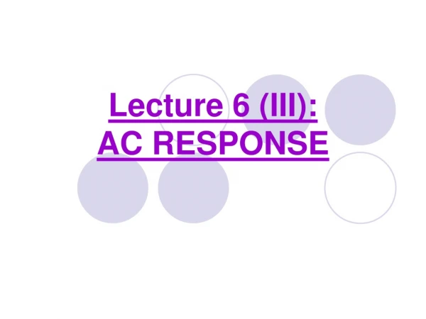 Lecture 6 (III): AC RESPONSE