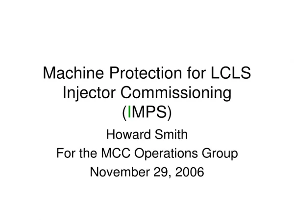 Machine Protection for LCLS Injector Commissioning ( I MPS)