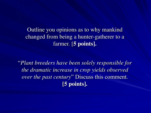 Outline you opinions as to why mankind changed from being a hunter-gatherer to a