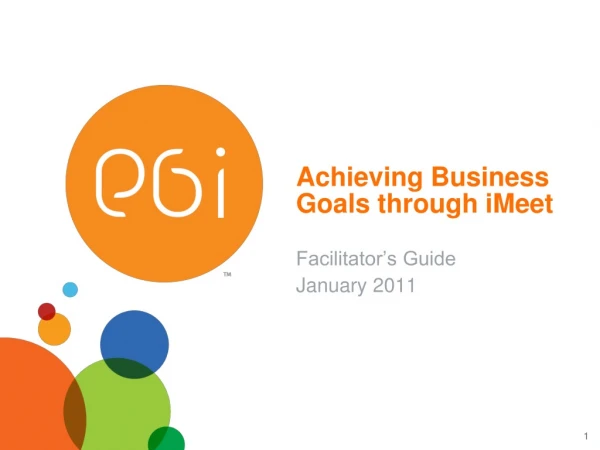 Achieving Business Goals through  iMeet Facilitator’s Guide January 2011