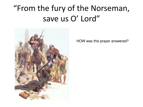 “From the fury of the Norseman, save us O’ Lord”