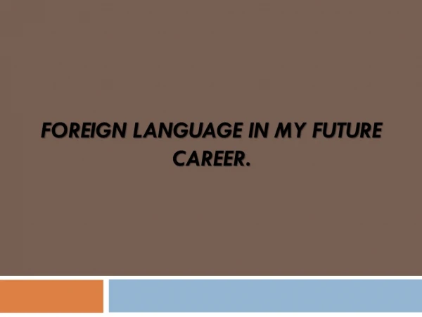 Foreign language in my future career.