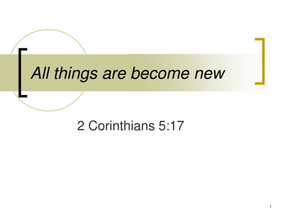 All things are become new