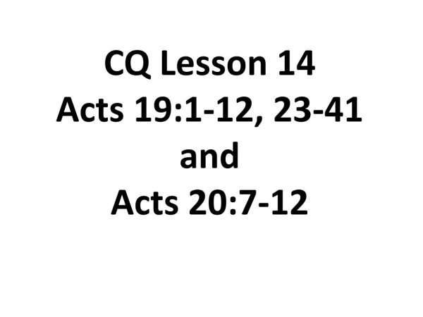 CQ Lesson 14 Acts 19:1-12, 23-41 and Acts 20:7-12