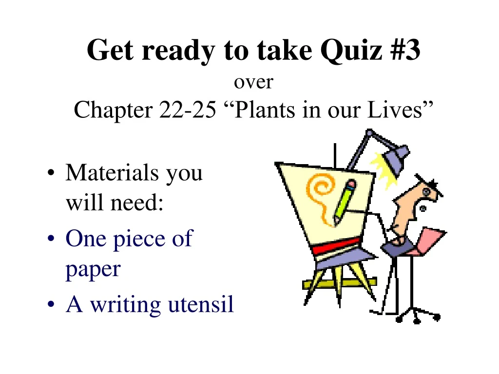 get ready to take quiz 3 over chapter 22 25 plants in our lives