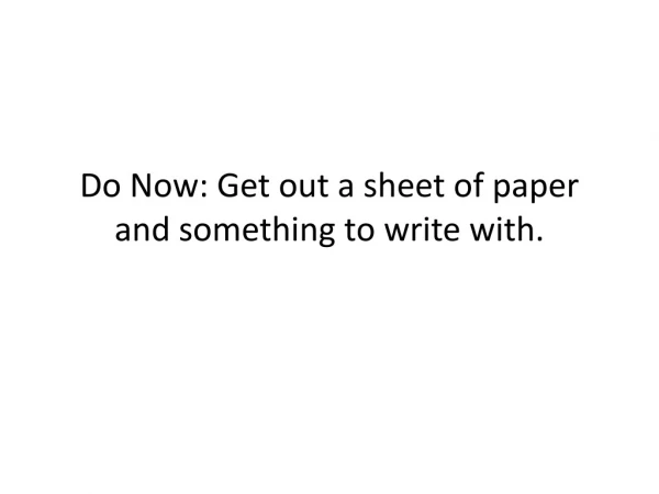 Do Now: Get out a sheet of paper and something to write with.