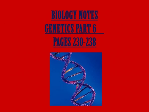 BIOLOGY NOTES GENETICS PART 6	 PAGES 230-238