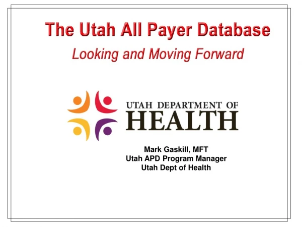 Mark Gaskill, MFT Utah APD Program Manager Utah Dept of Health