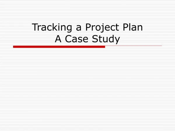 Tracking a Project Plan A Case Study