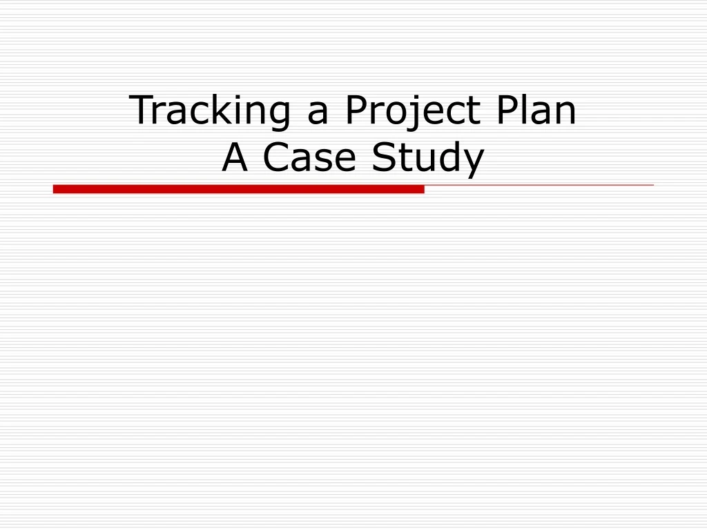 tracking a project plan a case study