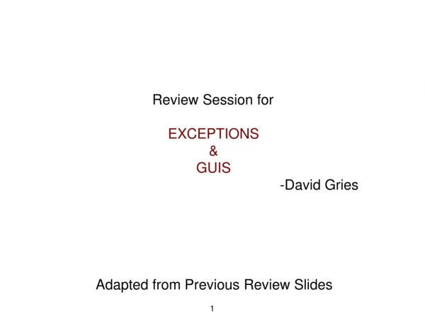 Review Session for EXCEPTIONS &amp; GUIS 					-David Gries