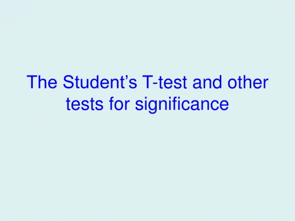 The Student’s T-test and other tests for significance