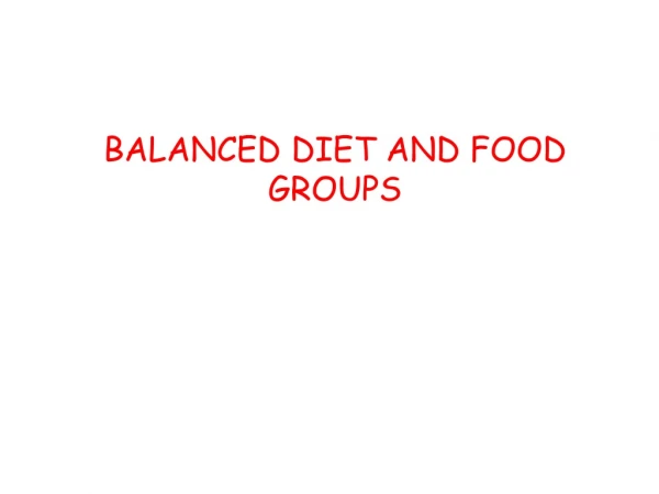 BALANCED DIET AND FOOD GROUPS