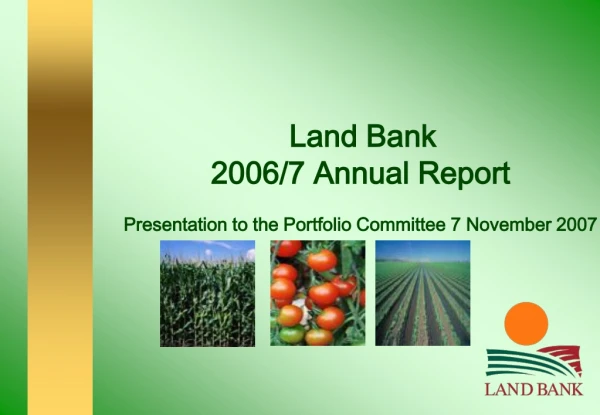 Land Bank  2006/7 Annual Report Presentation to the Portfolio Committee 7 November 2007