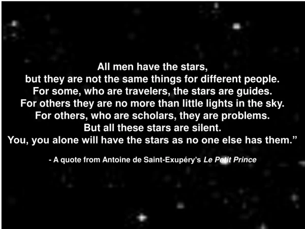 All men have the stars, but they are not the same things for different people.