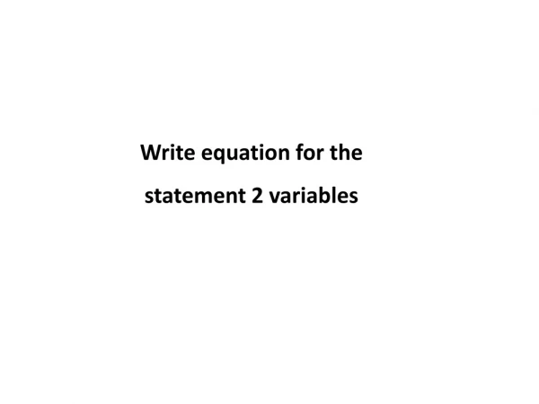 Write equation for the statement 2 variables