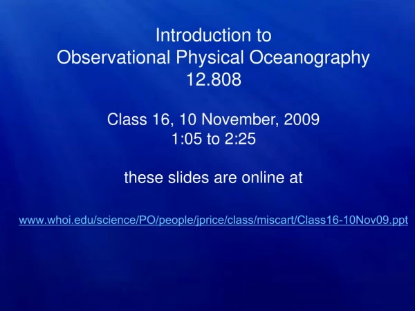 Introduction to   Observational Physical Oceanography 12.808 Class 16, 10 November, 2009