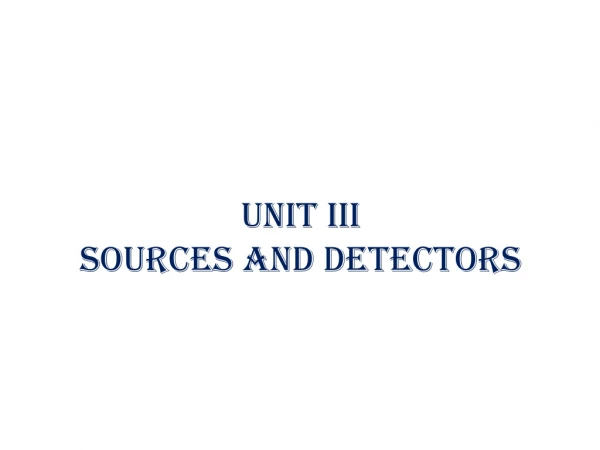 UNIT III  SOURCES AND DETECTORS