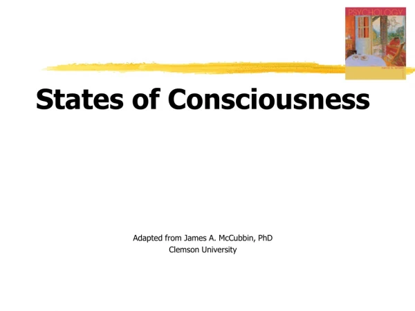 States of Consciousness Adapted from James A. McCubbin, PhD Clemson University