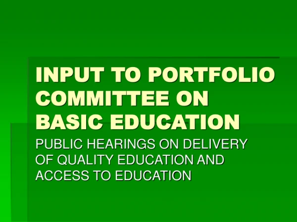 INPUT TO PORTFOLIO COMMITTEE ON BASIC EDUCATION