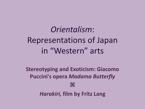 Orientalism : Representations of Japan in “Western” arts