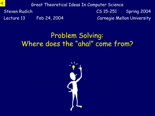 Problem Solving: Where does the “aha!” come from?