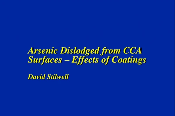 Arsenic Dislodged from CCA Surfaces – Effects of Coatings David Stilwell