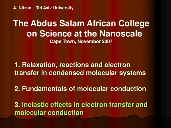 A. Nitzan,   Tel Aviv University The Abdus Salam African College on Science at the Nanoscale