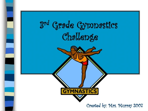 3 rd  Grade Gymnastics  Challenge