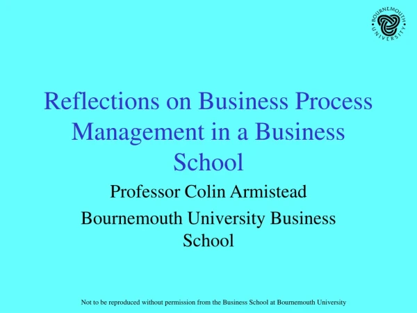 Reflections on Business Process Management in a Business School