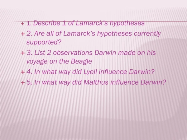 1.  Describe 1 of Lamarck’s hypotheses 2. Are all of Lamarck’s hypotheses currently supported?