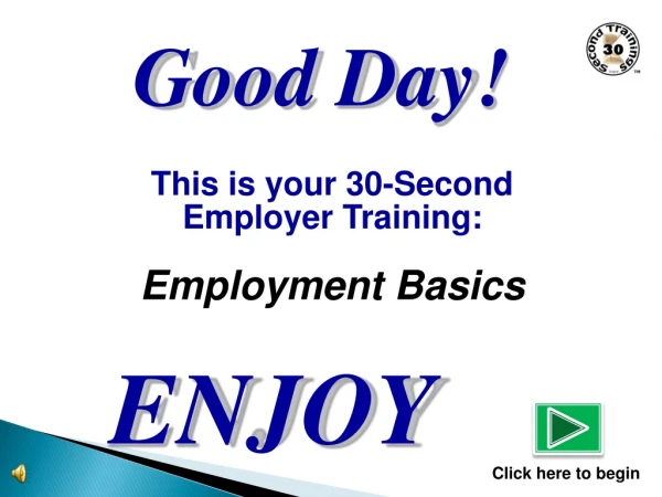This is your 30-Second  Employer Training: Employment Basics