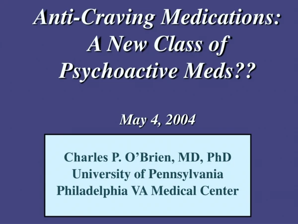 Anti-Craving Medications: A New Class of Psychoactive Meds?? May 4, 2004