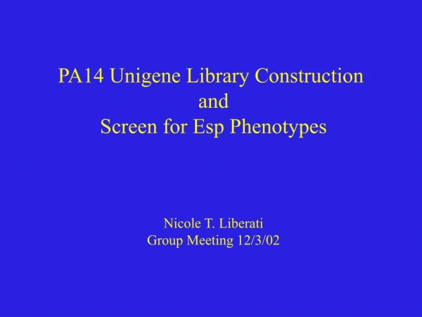 PA14 Unigene Library Construction  and Screen for Esp Phenotypes Nicole T. Liberati