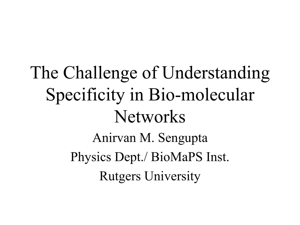 the challenge of understanding specificity in bio molecular networks