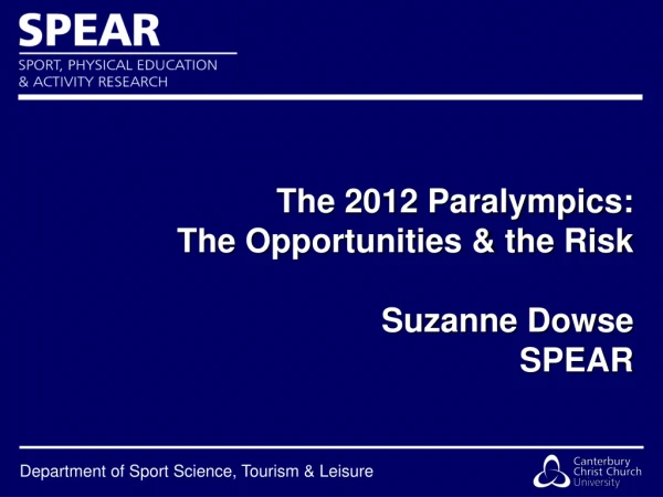 The 2012 Paralympics: The Opportunities &amp; the Risk Suzanne Dowse  SPEAR
